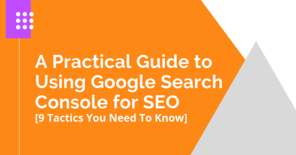 A Practical Guide to Using Google Search Console for SEO